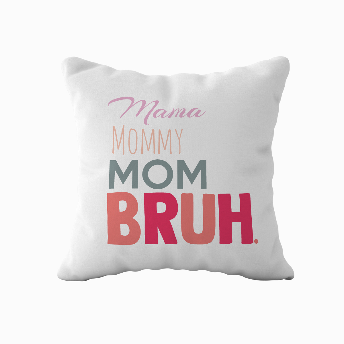 Mama-Mommy-Mom-Bruh funny pillow